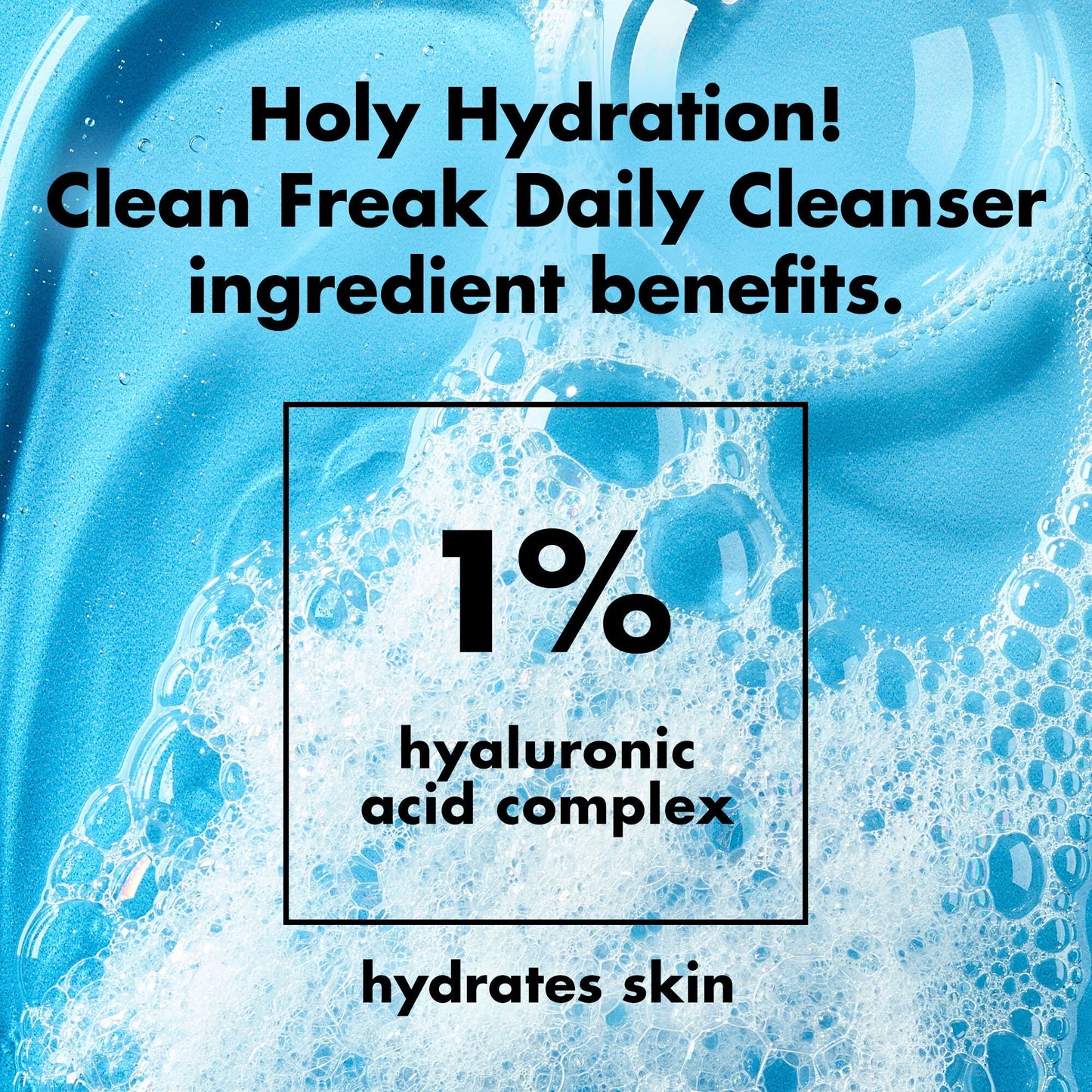holy-hydration-clean-freak-daily-cleanser-z5 0226_EDU_HHCleanFreak_Ingredients_c34cb043-4693-4807-b1c2-498ab8a4a124.jpg